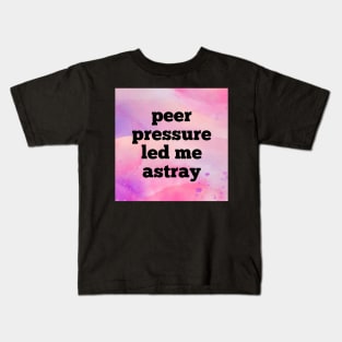 Peer Pressure Led Me Astray Kids T-Shirt